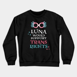 Luna Would Support Trans Rights Crewneck Sweatshirt